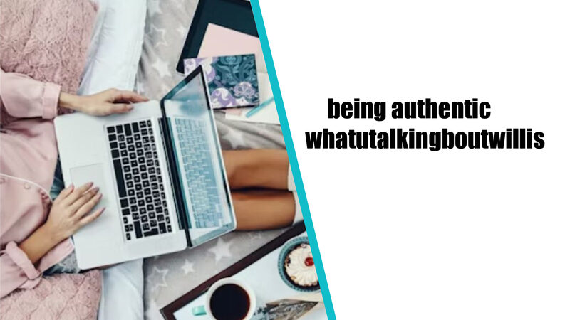 being authentic whatutalkingboutwillis